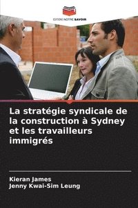 bokomslag La strategie syndicale de la construction a Sydney et les travailleurs immigres