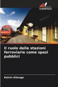 bokomslag Il ruolo delle stazioni ferroviarie come spazi pubblici