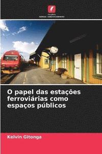 bokomslag O papel das estaes ferrovirias como espaos pblicos