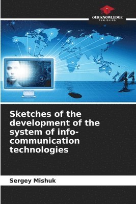 bokomslag Sketches of the development of the system of info-communication technologies