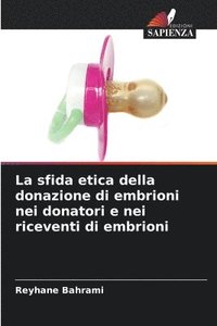 bokomslag La sfida etica della donazione di embrioni nei donatori e nei riceventi di embrioni