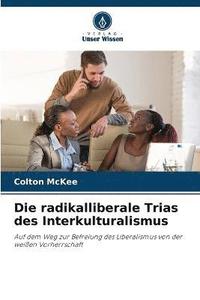 bokomslag Die radikalliberale Trias des Interkulturalismus