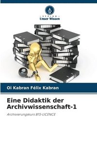 bokomslag Eine Didaktik der Archivwissenschaft-1