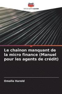 bokomslag Le chainon manquant de la micro finance (Manuel pour les agents de credit)