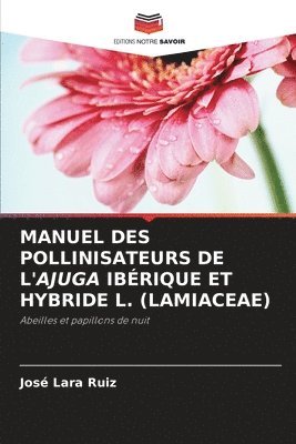 Manuel Des Pollinisateurs de l'Ajuga Ibrique Et Hybride L. (Lamiaceae) 1