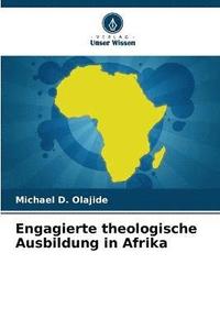 bokomslag Engagierte theologische Ausbildung in Afrika