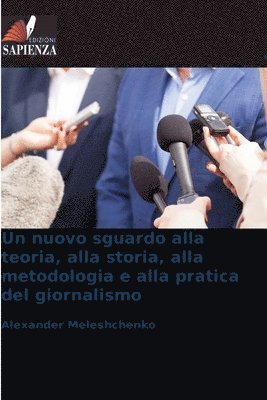 Un nuovo sguardo alla teoria, alla storia, alla metodologia e alla pratica del giornalismo 1