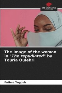 bokomslag The image of the woman in &quot;The repudiated&quot; by Touria Oulehri