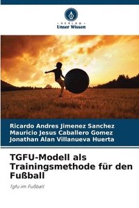 bokomslag TGFU-Modell als Trainingsmethode fr den Fuball