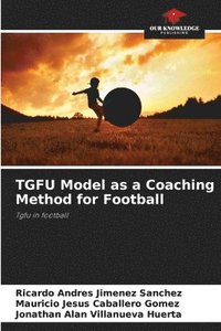 bokomslag TGFU Model as a Coaching Method for Football