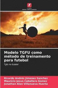 bokomslag Modelo TGFU como mtodo de treinamento para futebol