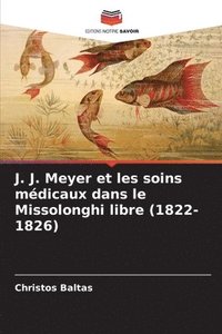 bokomslag J. J. Meyer et les soins mdicaux dans le Missolonghi libre (1822-1826)