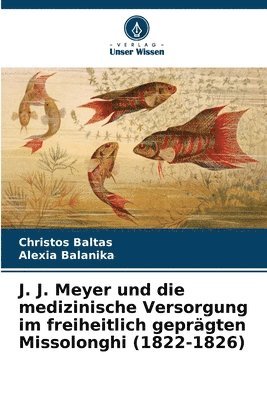 J. J. Meyer und die medizinische Versorgung im freiheitlich geprgten Missolonghi (1822-1826) 1