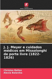 bokomslag J. J. Meyer e cuidados mdicos em Missolonghi de porte livre (1822-1826)