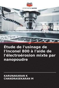 bokomslag tude de l'usinage de l'Inconel 800  l'aide de l'lectrorosion mixte par nanopoudre