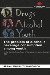 bokomslag The problem of alcoholic beverage consumption among youth