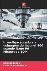 bokomslag Investigao sobre a usinagem do Inconel 800 usando Nano P Misturado EDM