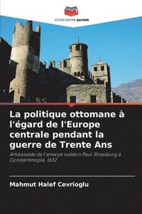 bokomslag La politique ottomane  l'gard de l'Europe centrale pendant la guerre de Trente Ans