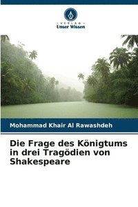 bokomslag Die Frage des Knigtums in drei Tragdien von Shakespeare