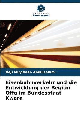 bokomslag Eisenbahnverkehr und die Entwicklung der Region Offa im Bundesstaat Kwara