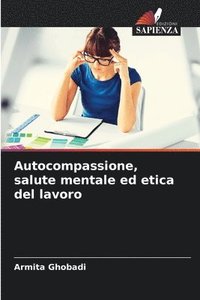 bokomslag Autocompassione, salute mentale ed etica del lavoro