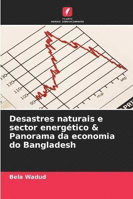 Desastres naturais e sector energtico & Panorama da economia do Bangladesh 1