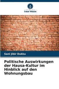 bokomslag Politische Auswirkungen der Hausa-Kultur im Hinblick auf den Wohnungsbau