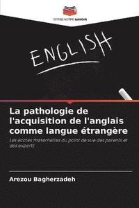 bokomslag La pathologie de l'acquisition de l'anglais comme langue trangre