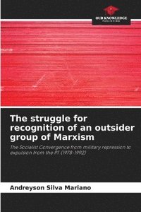 bokomslag The struggle for recognition of an outsider group of Marxism