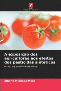 bokomslag A exposio dos agricultores aos efeitos dos pesticidas sintticos