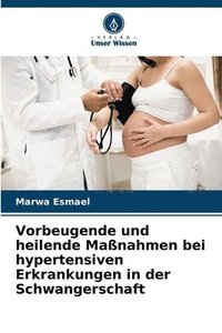 bokomslag Vorbeugende und heilende Manahmen bei hypertensiven Erkrankungen in der Schwangerschaft
