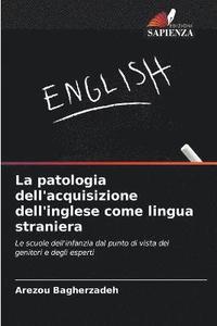 bokomslag La patologia dell'acquisizione dell'inglese come lingua straniera