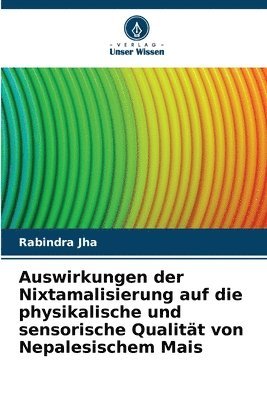 bokomslag Auswirkungen der Nixtamalisierung auf die physikalische und sensorische Qualitt von Nepalesischem Mais