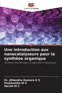 bokomslag Une introduction aux nanocatalyseurs pour la synthse organique