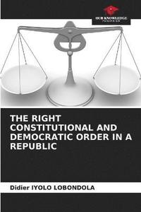 bokomslag The Right Constitutional and Democratic Order in a Republic