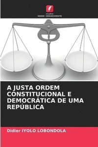 bokomslag A Justa Ordem Constitucional E Democrtica de Uma Repblica