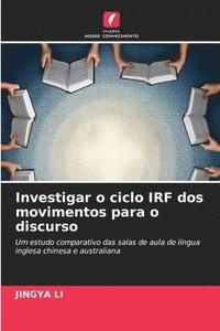 bokomslag Investigar o ciclo IRF dos movimentos para o discurso