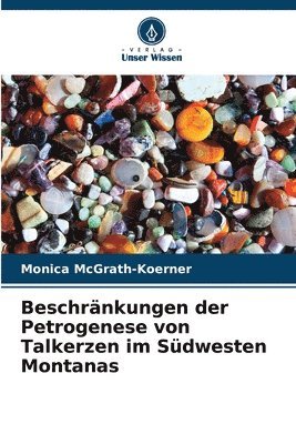 Beschrnkungen der Petrogenese von Talkerzen im Sdwesten Montanas 1