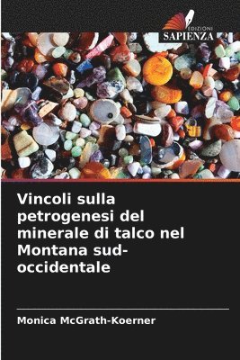 bokomslag Vincoli sulla petrogenesi del minerale di talco nel Montana sud-occidentale