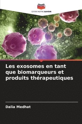 Les exosomes en tant que biomarqueurs et produits thrapeutiques 1