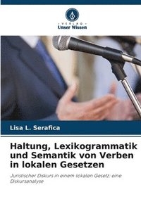 bokomslag Haltung, Lexikogrammatik und Semantik von Verben in lokalen Gesetzen