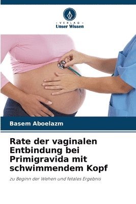 Rate der vaginalen Entbindung bei Primigravida mit schwimmendem Kopf 1