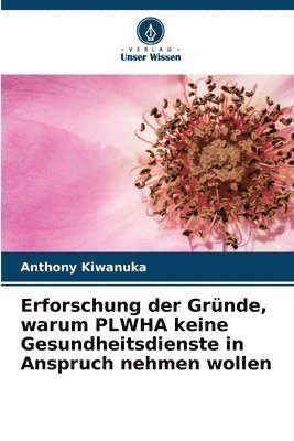 bokomslag Erforschung der Grnde, warum PLWHA keine Gesundheitsdienste in Anspruch nehmen wollen