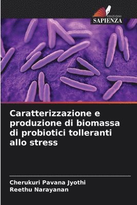 Caratterizzazione e produzione di biomassa di probiotici tolleranti allo stress 1