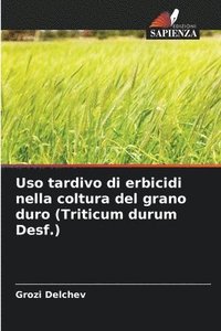 bokomslag Uso tardivo di erbicidi nella coltura del grano duro (Triticum durum Desf.)
