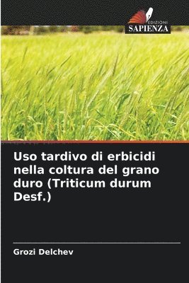Uso tardivo di erbicidi nella coltura del grano duro (Triticum durum Desf.) 1
