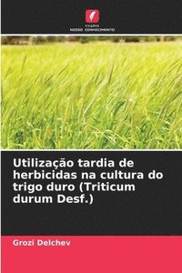 bokomslag Utilizao tardia de herbicidas na cultura do trigo duro (Triticum durum Desf.)