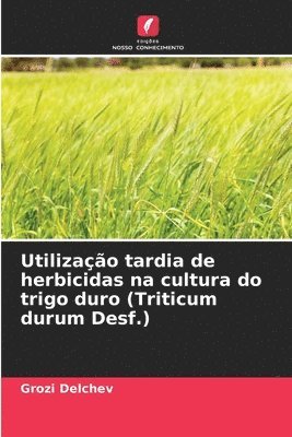bokomslag Utilizao tardia de herbicidas na cultura do trigo duro (Triticum durum Desf.)