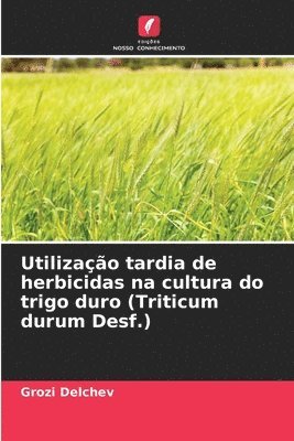 Utilizao tardia de herbicidas na cultura do trigo duro (Triticum durum Desf.) 1