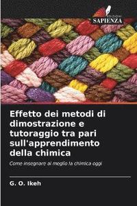 bokomslag Effetto dei metodi di dimostrazione e tutoraggio tra pari sull'apprendimento della chimica